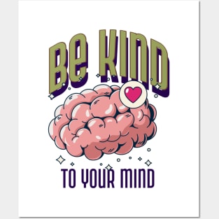 Be Kind To Your Mind Posters and Art